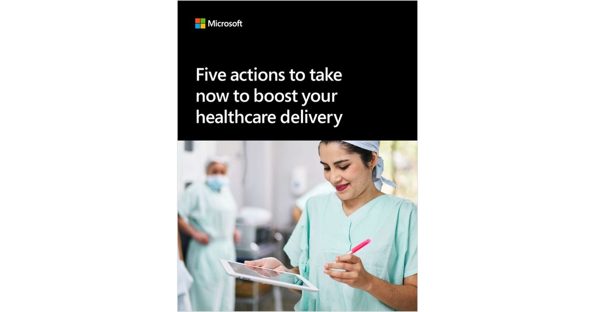 Five Action to Take Now to Boost Your Healthcare Delivery